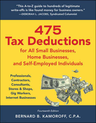 475 Tax Deductions for All Small Businesses, Home Businesses, and Self-Employed Individuals: Professionals, Contractors, Consultants, Stores & Shops,