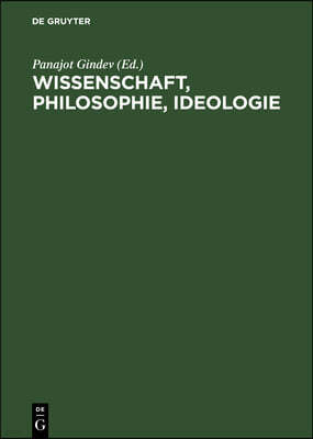 Wissenschaft, Philosophie, Ideologie: Beiträge Bulgarischen Philosophen