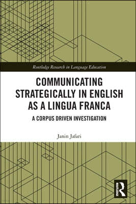 Communicating Strategically in English as a Lingua Franca: A Corpus Driven Investigation