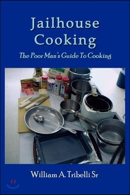 Jailhouse Cooking: The Poor Mans Guide To Cooking