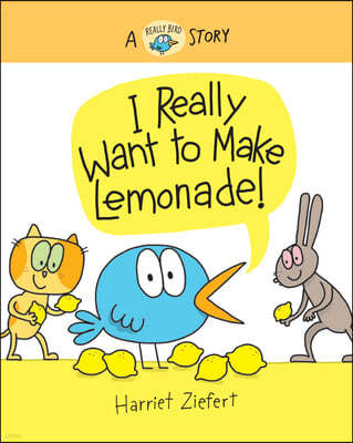 I Really Want to Make Lemonade! (Really Bird Stories #4): A Really Bird Story