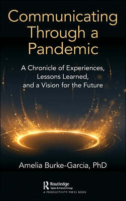 Communicating Through a Pandemic: A Chronicle of Experiences, Lessons Learned, and a Vision for the Future