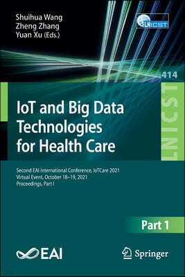 Iot and Big Data Technologies for Health Care: Second Eai International Conference, Iotcare 2021, Virtual Event, October 18-19, 2021, Proceedings, Par