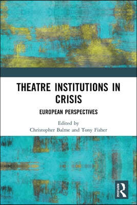 Theatre Institutions in Crisis: European Perspectives