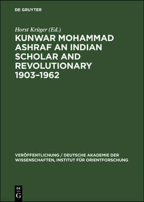 Kunwar Mohammad Ashraf an Indian Scholar and Revolutionary 1903-1962
