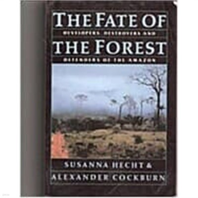 The Fate of the Forest: Developers, Destroyers and Defenders of the Amazon (Paperback, Reprint) 