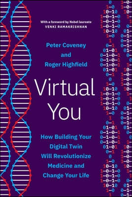 Virtual You: How Building Your Digital Twin Will Revolutionize Medicine and Change Your Life