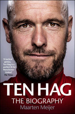 Erik Ten Hag: The Biography