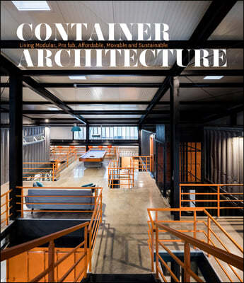 Container Architecture: Modular, Pre Fab, Affordable, Movable and Sustainable Living