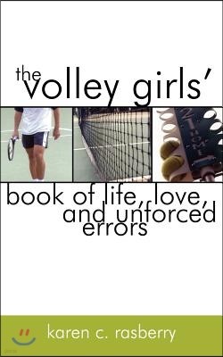 The Volley Girls' Book of Life, Love, and Unforced Errors