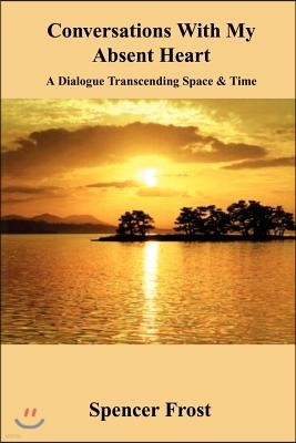 Conversations with My Absent Heart: A Dialogue Transcending Space & Time