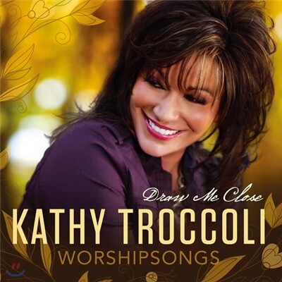 Kathy Troccoli(캐시 트로콜리) Worshipsongs 2집 - Draw Me Close