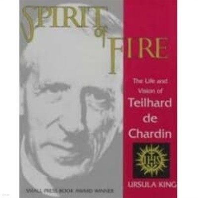 Spirit of Fire: The Life and Vision of Teilhard de Chardin