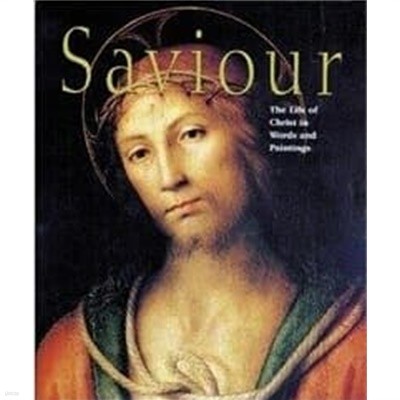 Saviour: The Life of Christ in Words and Paintings