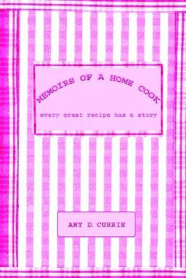 Memoirs of a Home Cook: Every Great Recipe Has a Story