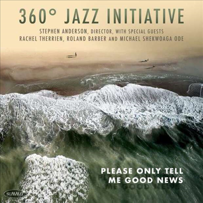 360 Jazz Initiative - Please Only Tell Me Good News (CD)