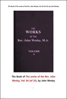    ǰ, 4.The Book of The Works of the Rev. John Wesley, Vol. 4 (of 32), by John Wesley