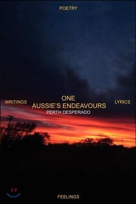 One Aussie's Endeavours: Poetry Writings Lyrics Feelings