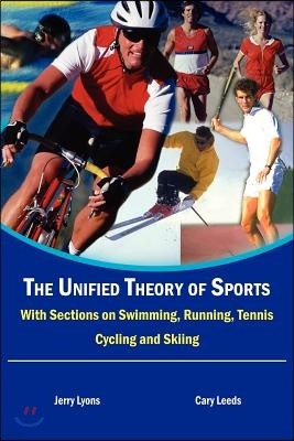 The Unified Theory of Sports: With Sections on Swimming, Running, Tennis, Cycling and Skiing