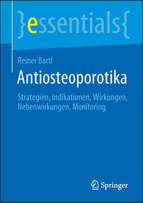 Antiosteoporotika: Strategien, Indikationen, Wirkungen, Nebenwirkungen, Monitoring