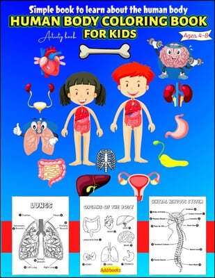 Human Body coloring & Activity Book for Kids Simple Book to Learn About the Human Body: Human Anatomy Coloring Book for Toddlers Ages 4-8