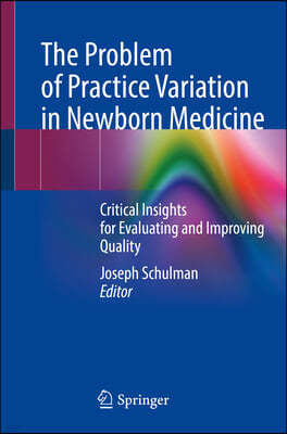 The Problem of Practice Variation in Newborn Medicine: Critical Insights for Evaluating and Improving Quality