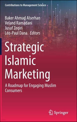 Strategic Islamic Marketing: A Roadmap for Engaging Muslim Consumers