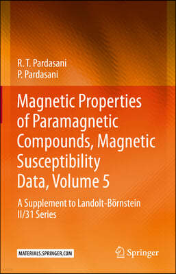 Magnetic Properties of Paramagnetic Compounds, Magnetic Susceptibility Data, Volume 5: A Supplement to Landolt-Bornstein II/31 Series