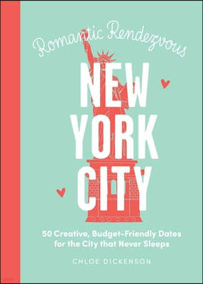 Date Night: New York City: 50 Creative, Budget-Friendly Dates for the City That Never Sleeps