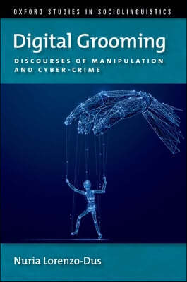 Digital Grooming: Discourses of Manipulation and Cyber-Crime