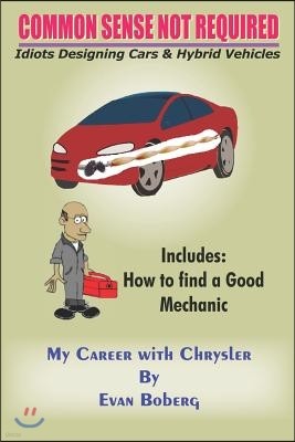 Common Sense Not Required: Idiots Designing Cars + Hybrid Vehicles: My Career with Chrysler
