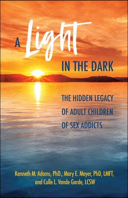 A Light in the Dark: The Hidden Legacy of Adult Children of Sex Addicts