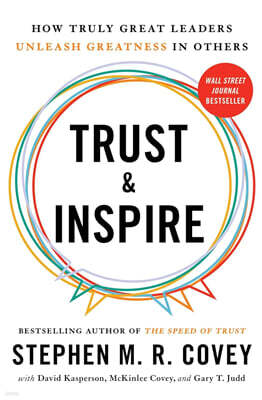 Trust and Inspire: How Truly Great Leaders Unleash Greatness in Others