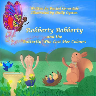 Robberty Bobberty and the Butterfly Who Lost Her Colours