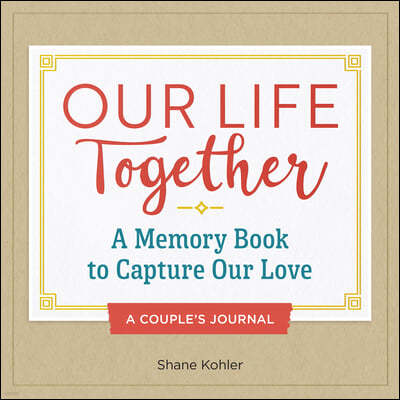 A Couple's Journal: Our Life Together: A Memory Book to Capture Our Love