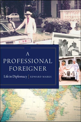 A Professional Foreigner: Life in Diplomacy