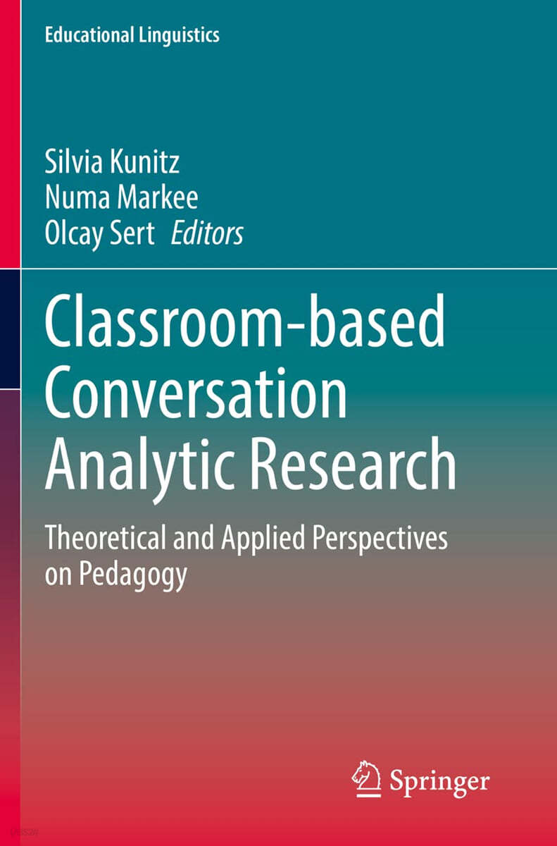 Classroom-Based Conversation Analytic Research: Theoretical and Applied Perspectives on Pedagogy