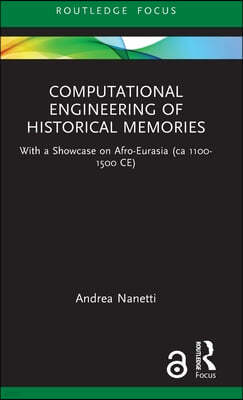 Computational Engineering of Historical Memories: With a Showcase on Afro-Eurasia (ca 1100-1500 CE)