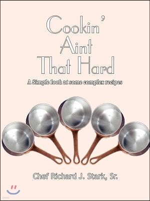 Cookin' Aint That Hard: A Simple Look at Some Complex Recipes