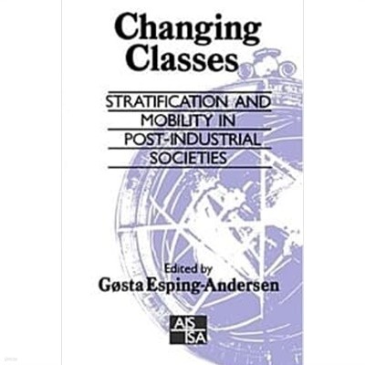 Changing Classes Stratification and Mobility in Post-Industrial Societies 