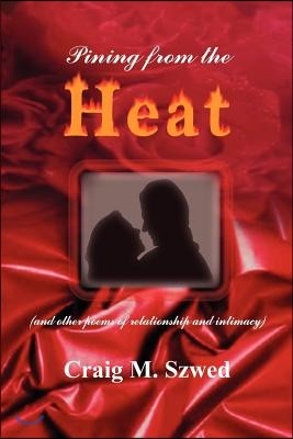 Pining from the Heat: And Other Poems of Relationship and Intimacy