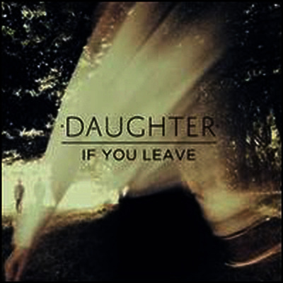 Daughter — If You Leave 앨범 커버