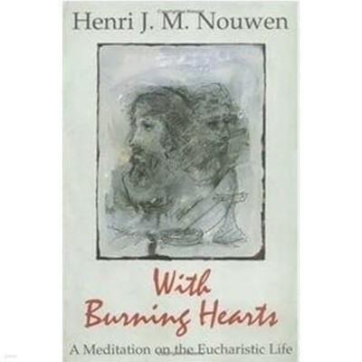 With Burning Hearts: A Meditation on the Eucharistic Life 