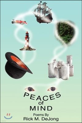 Peaces of Mind: Poems by Rick M. Dejong