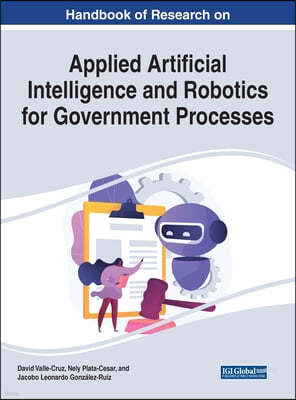 Handbook of Research on Applied Artificial Intelligence and Robotics for Government Processes