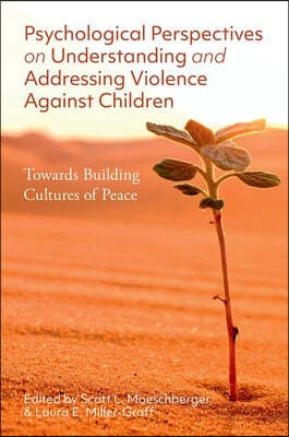 Psychological Perspectives on Understanding and Addressing Violence Against Children: Towards Building Cultures of Peace