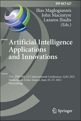 Artificial Intelligence Applications and Innovations: 17th Ifip Wg 12.5 International Conference, Aiai 2021, Hersonissos, Crete, Greece, June 25-27, 2