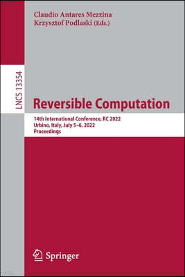 Reversible Computation: 14th International Conference, Rc 2022, Urbino, Italy, July 5-6, 2022, Proceedings