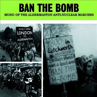 Various Artists - Ban The Bomb: Music Of The Aldermaston Anti-Nuclear Marches (2CD)