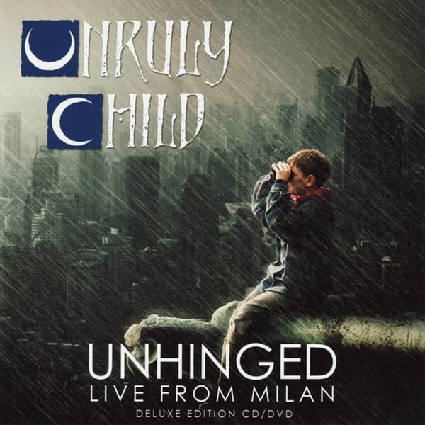 UNRULY CHILD - UNHINGED LIVE FROM MILAN